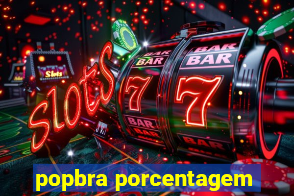 popbra porcentagem